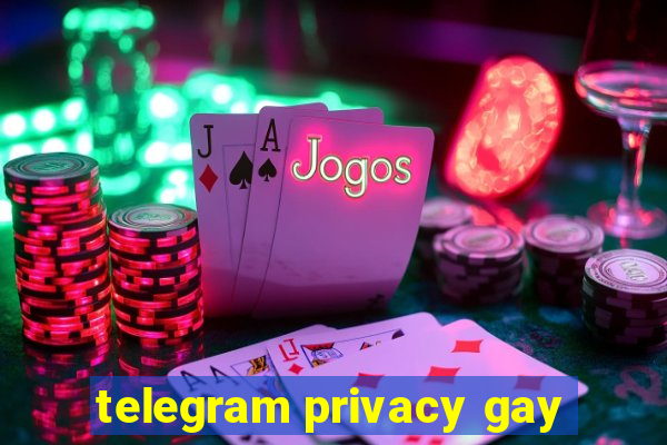 telegram privacy gay